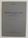 DOCTORUL VASILIE POPP 1789 - 1842 - LA CENTENARUL MORTII SALE de ION MUSLEA , 1942