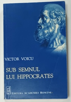 SUB SEMNUL LUI HIPPOCRATES , OMAGII , PERSONALITATI , EVENIMENTE de VICTOR VOICU , 2024 foto