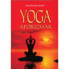 Yoga aforizm&aacute;k - Kaczvinszky J&oacute;zsef