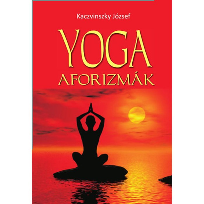 Yoga aforizm&aacute;k - Kaczvinszky J&oacute;zsef