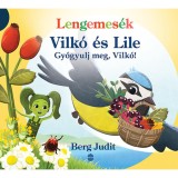 Lengemes&eacute;k - Vilk&oacute; &eacute;s Lile - Gy&oacute;gyulj meg, Vilk&oacute;! - Berg Judit