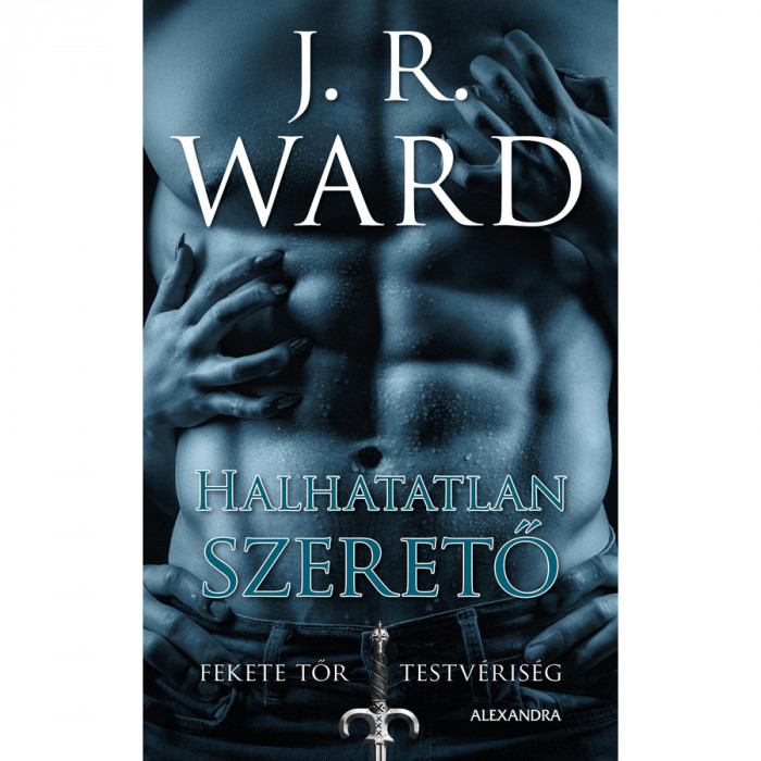 Halhatatlan szerető - Fekete Tőr Testv&eacute;ris&eacute;g 8. - J. R. Ward