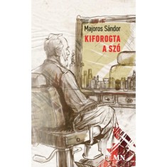 Kiforogta a sz&oacute; - Majoros S&aacute;ndor