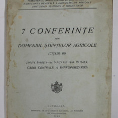 7 CONFERINTE IN DOMENIUL STIINTELOR AGRICOLE , 1928 , PREZINTA , COPERTA CU PETE SI URME DE UZURA