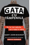 Gata cu tampeniile. Nu te mai sabota, ia-ti viata in maini - Florin Tudose, Gary John Bishop
