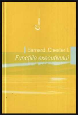 Functiile executivului / Chester I. Barnard foto