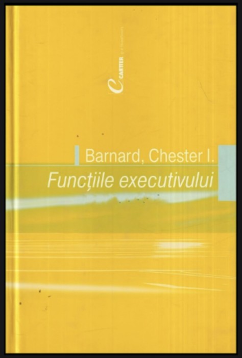 Functiile executivului / Chester I. Barnard