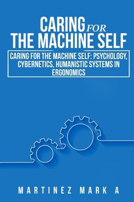 Caring for the Machine Self: Psychology, Cybernetics, Humanistic Systems in Ergonomics foto