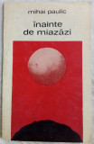 Cumpara ieftin MIHAI PAULIC - INAINTE DE MIAZAZI (VERSURI)[VOLUM DEBUT 1973/fara fila de garda]