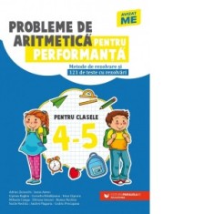 Probleme de aritmetica pentru performanta. Metode de rezolvare si 121 de teste cu rezolvari. Clasele IV-V
