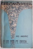 E un pod pe Drina... - Ivo Andric - Roman Beletristica