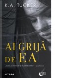 Ai grija de ea - K A Tucker