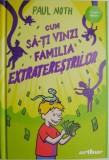 Cum sa-ti vinzi familia extraterestrilor - Paul Noth - Carte copii, povesti