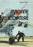 Avioane si Elicoptere - Gh. Zarioiu, Ed. Tehnica 1989, 420 pg. - Constructii Avioane, Colectie Avioane, Revista Avioane