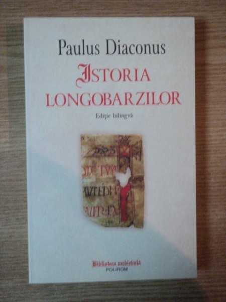 ISTORIA LONGOBARZILOR de PAULUS DIACONUS , EDITIE BILINGVA - LATINA , ROMANA - 2011 * PREZINTA SUBLINIERI