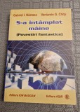 S-a intamplat maine povestiri fantastice Gabriel I. Nastase Veniamin G. Chitu