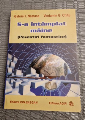S-a intamplat maine povestiri fantastice Gabriel I. Nastase Veniamin G. Chitu foto