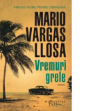 Vremuri grele - Mario Vargas Llosa, Marin Malaicu-Hondrari