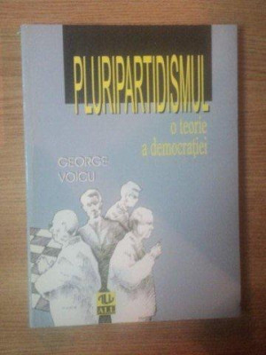 PLURIPARTIDISMUL O TEORIE A DEMOCRATIEI de GEORGE VOICU , 1988 foto