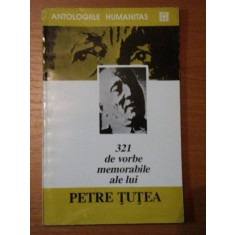321 DE VORBE MEMORABILE ALE LUI PETRE TUTEA-GABRIEL LIICEANU,BUC.1993