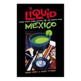 Jurnal de calatorie Liquid Mexico: Istoria, traditii si cultura bauturilor mexicane, libatii, festivitati, locatii, non-fictiune, carti in engleza