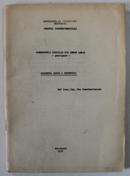 CURGEREA LENTA A BETONULUI de DAN CONSTANTINESCU , PRELEGERE , 1972