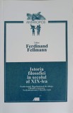 Istoria Filosofiei Secolului XIX - Ferdinand Fellmann, Editura All, 2000, 316 Pagini, Filosofie Romana