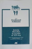 ISTORIA FILOSOFIEI IN SECOLUL AL XIX-LEA-FERDINAND FELLMANN