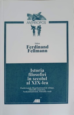 ISTORIA FILOSOFIEI IN SECOLUL AL XIX-LEA-FERDINAND FELLMANN-196312 foto