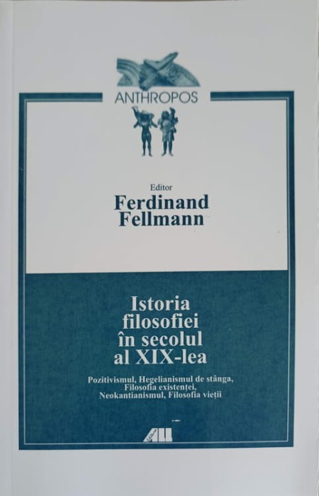 ISTORIA FILOSOFIEI IN SECOLUL AL XIX-LEA-FERDINAND FELLMANN-196312