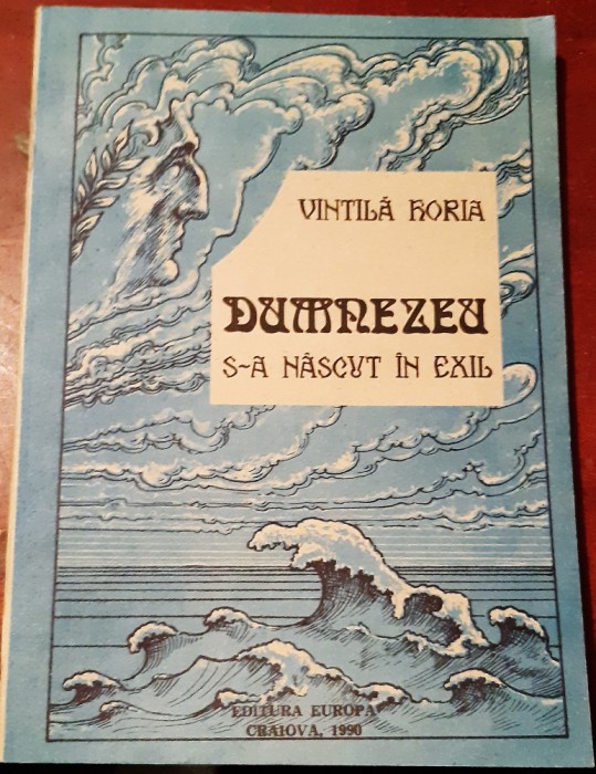 DUMNEZEU S-A NASCUT IN EXIL VINTILA HORIA