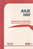 Julie Hay - Sarada de la serviciu. Descifrarea atitudinilor si construirea
