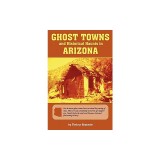 Ghost Towns &amp; Historical Haunts in Arizona