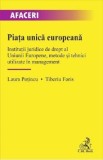 Piata unica europeana. Institutii juridice de drept al Uniunii Europene, metode si tehnici utilizate in management - Laura Potincu, Tiberiu Foris