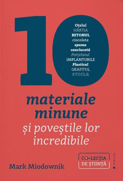 10 materiale minune și poveștile lor incredibile - Paperback brosat - Mark Andrew Miodownik - Publica