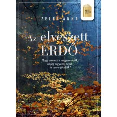 Az elveszett erdo - Hogy vannak a magyar erdok, ki vigyaz rajuk es van-e jovojuk? - Zelei Anna foto