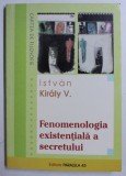 Fenomenologia existentiala a secretului/ Istv&aacute;n Kir&aacute;ly dedicatie