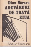 Dinu Sararu Adevaruri de toata ziua carte beletristica romana autor Dinu Sararu limba romana editura eminescu