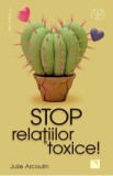 Stop relatiilor toxice! - Julie Arcoulin