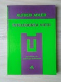 Alfred Adler - &Icirc;nțelegerea vieții. Introducere &icirc;n psihologia individuală