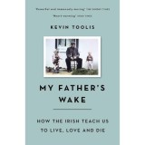 My Father's Wake, carte de Kevin Toolis, poveste despre moarte, traditie irlandeza si acceptarea mortalitatii. Editia in engleza.