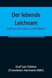 Der lebende Leichnam: Drama in sechs Akten (zw