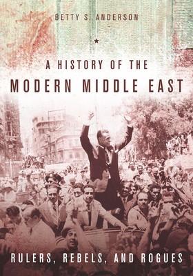 A History of the Modern Middle East: Rulers, Rebels, and Rogues foto