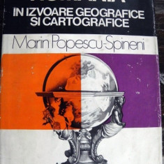 ROMANIA IN IZVOARE GEOGRAFICE SI CARTOGRAFICE de MARIN POPESCU - SPINENI , 1978