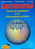 Cumpara ieftin Electrostatica. Teorie si probleme pentru olimpiadele scolare - 1998 - Rodica Ionescu (J225)