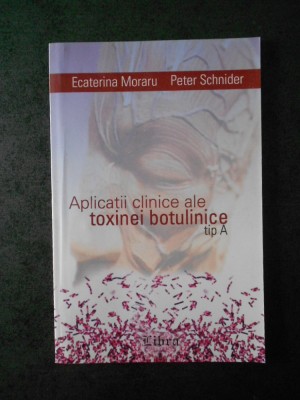 ECATERINA MORARU, PETER SCHNIDER - APLICATII CLINICE ALE TOXINEI BOTULINICE foto