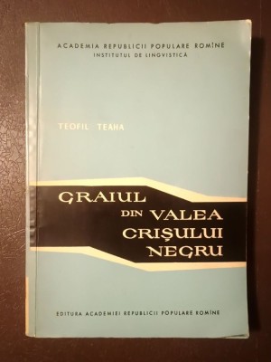 Teofil Teaha - Graiul din Valea Crișului Negru (tiraj 850 ex.) foto