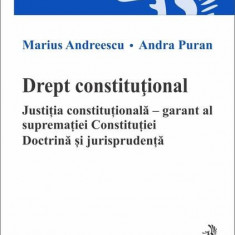 Drept constituțional. Justiția constituțională – garant al supremației Constituției - Paperback brosat - Andra Puran, Marius Andreescu - C.H. Beck