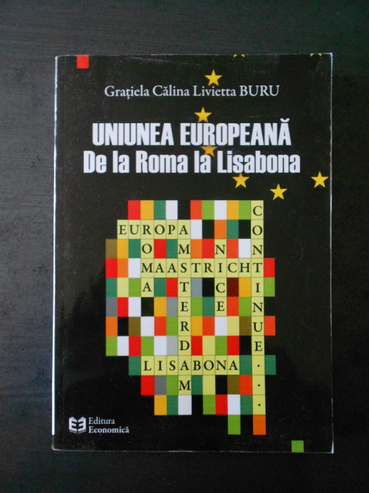 GRATIELA CALINA LIVIETTA BURU - UNIUNEA EUROPEANA DE LA ROMA LA LISABONA