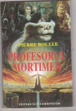 bnk ant Pierre Boulle - Profesorul Mortimer ( SF&amp; Fantasy )